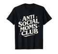Anti Social Moms Club Funny Introvert Mom T-Shirt - Trendy Graphic Unisex - T-Shirt, Sweatshirt, Hoodie