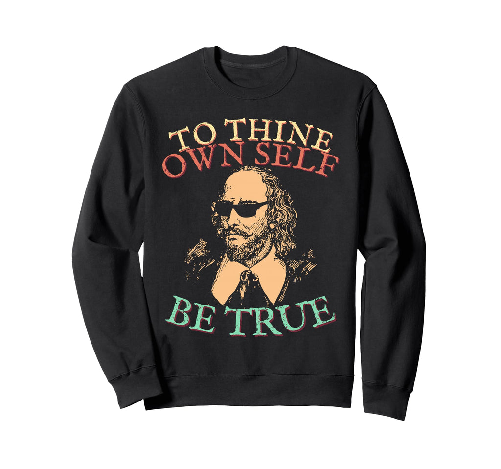 Shakespeare Sunglasses Own Self Sweatshirt - Novelty Apparel Men Women - T-Shirt, Sweatshirt, Hoodie