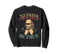 Shakespeare Sunglasses Own Self Sweatshirt - Novelty Apparel Men Women - T-Shirt, Sweatshirt, Hoodie