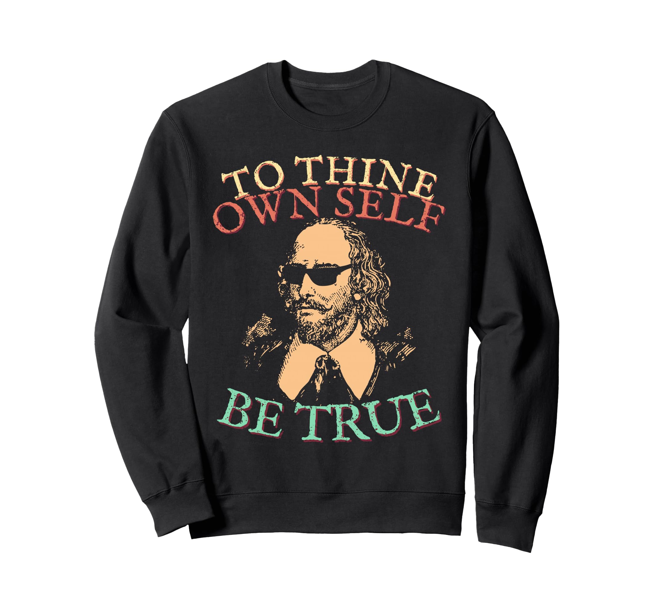 Shakespeare Sunglasses Own Self Sweatshirt - Novelty Apparel Men Women - T-Shirt, Sweatshirt, Hoodie