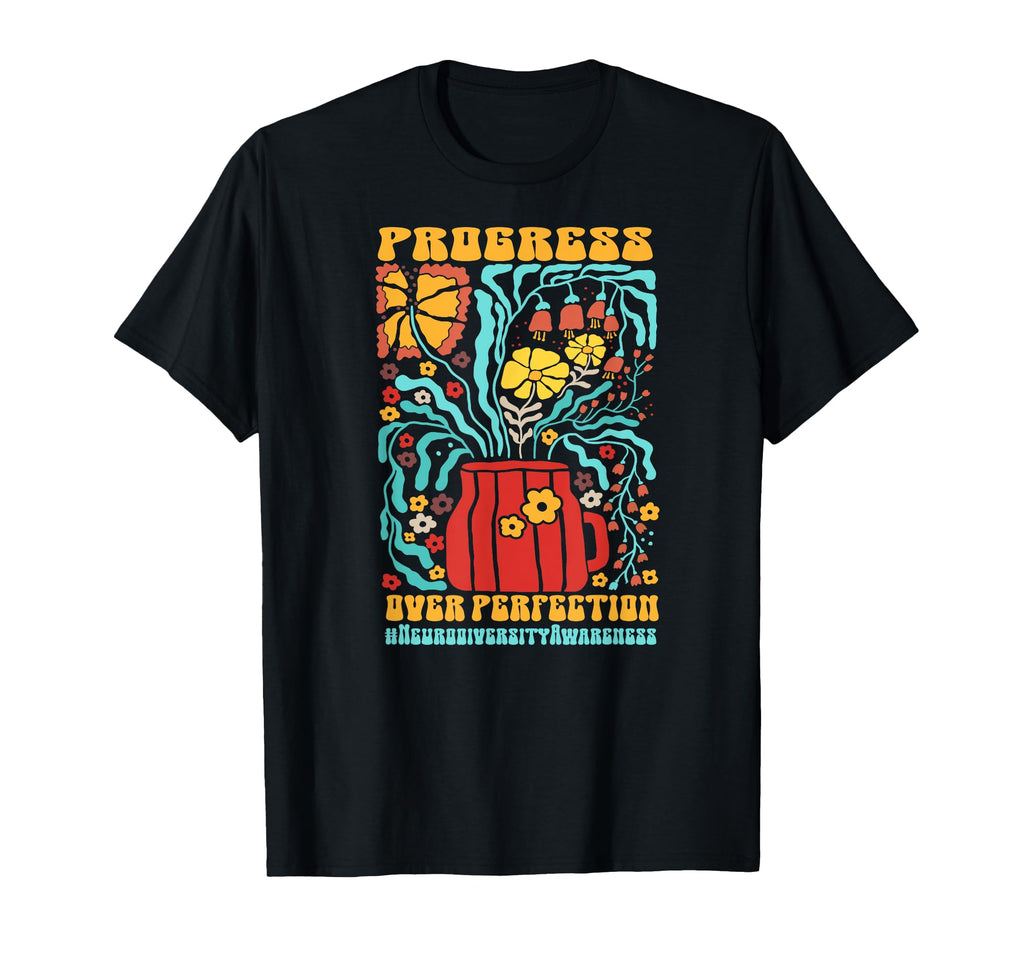 Neurodiversity Progress Over T-Shirt - Fun Novelty Design for Adults - T-Shirt, Sweatshirt, Hoodie