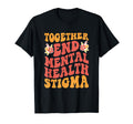 End Mental Health Stigma Mental Health T-Shirt - Aesthetic Graphic Unisex - T-Shirt, Sweatshirt, Hoodie