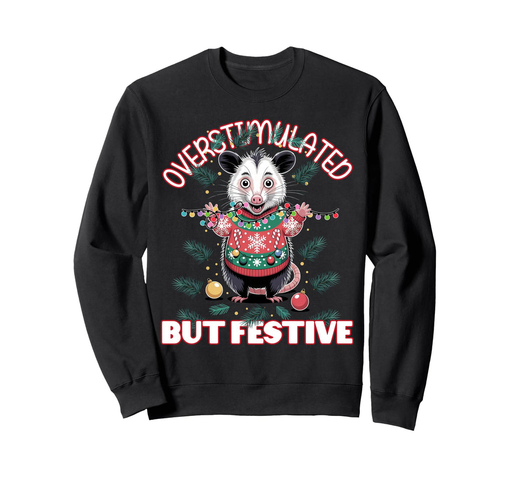 Overstimulated But Festive Ugly Sweatshirt - Trendy Graphic Unisex - T-Shirt, Sweatshirt, Hoodie