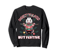 Overstimulated But Festive Ugly Sweatshirt - Trendy Graphic Unisex - T-Shirt, Sweatshirt, Hoodie
