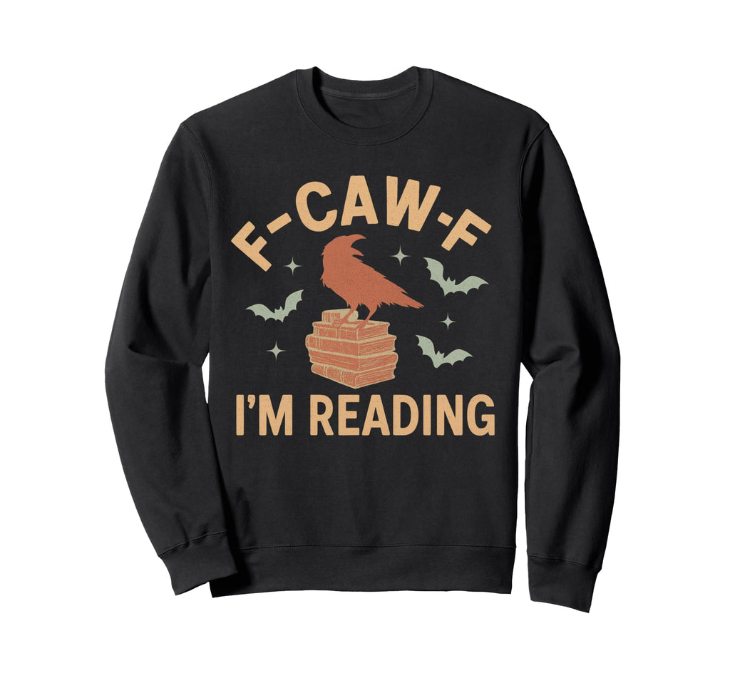 F Caw F Im Reading Crow Book Lover Sweatshirt - Trendy Graphic Men Women - T-Shirt, Sweatshirt, Hoodie