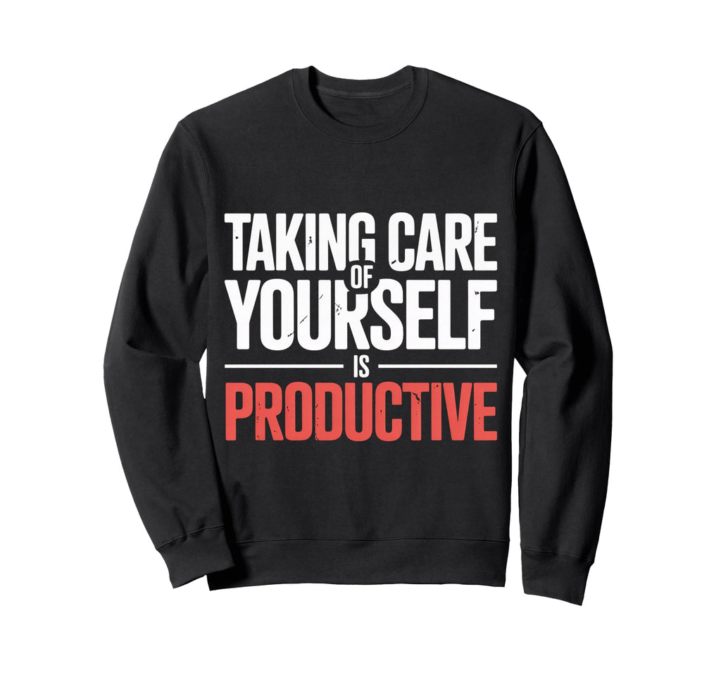 Taking Care Yourself Is Productive Sweatshirt - Unique Graphic for Adults - T-Shirt, Sweatshirt, Hoodie