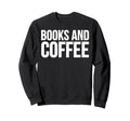 Books And Coffee Lover Reading Sweatshirt - Graphic Print for Adults - T-Shirt, Sweatshirt, Hoodie