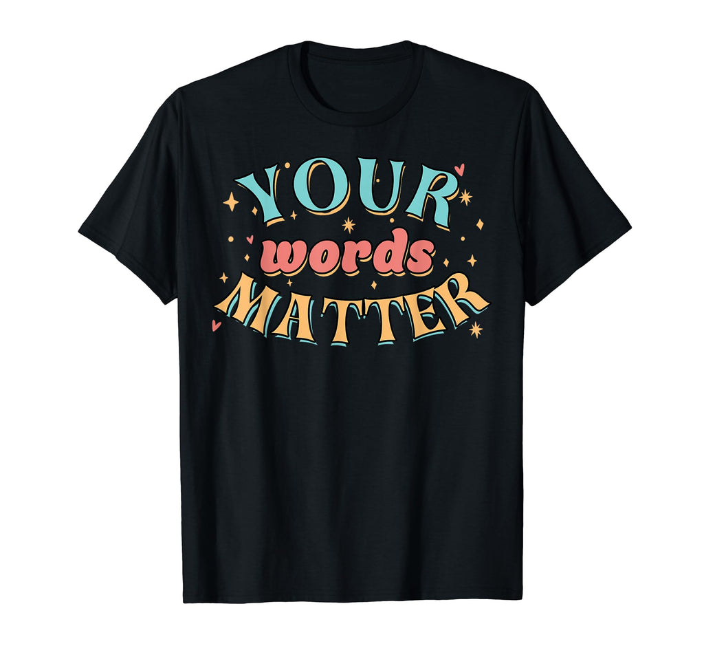 Your Words Matter Pathologist Mental T-Shirt - Casual Everyday Wear Unisex - T-Shirt, Sweatshirt, Hoodie