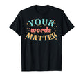 Your Words Matter Pathologist Mental T-Shirt - Casual Everyday Wear Unisex - T-Shirt, Sweatshirt, Hoodie