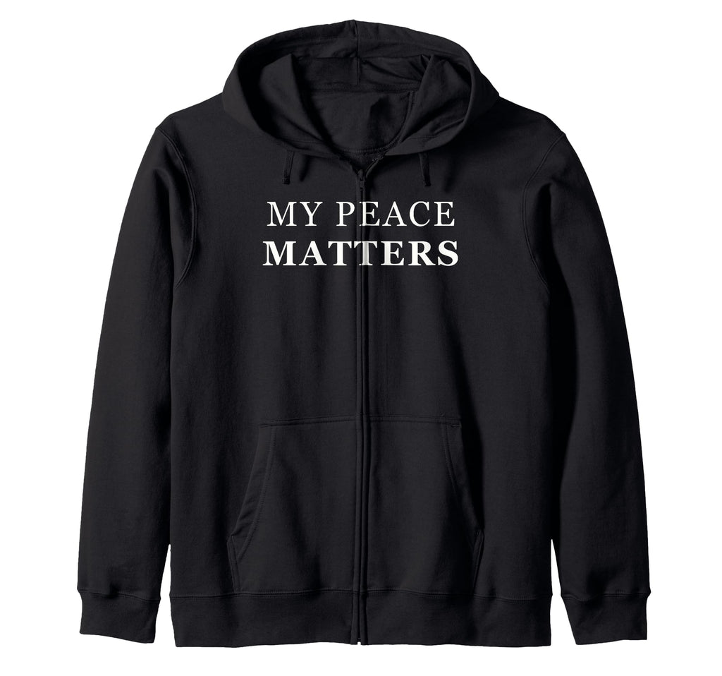My Peace Matters Self Care Love Hoodie - Fun Novelty Design Men Women - T-Shirt, Sweatshirt, Hoodie