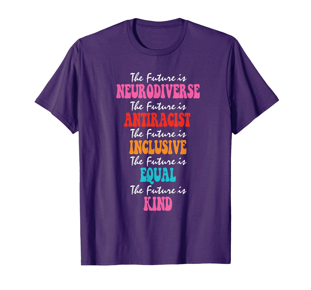 Future Is Neurodiverse Antiracist T-Shirt - Fun Novelty Design Unisex - T-Shirt, Sweatshirt, Hoodie
