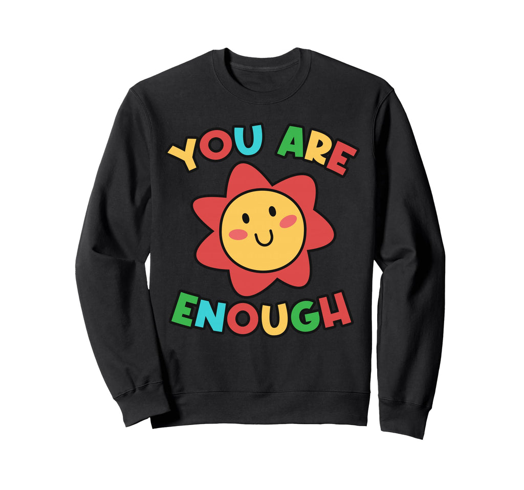 You Are Mental Sayings Enough Sweatshirt - Novelty Apparel Unisex - T-Shirt, Sweatshirt, Hoodie