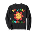 You Are Mental Sayings Enough Sweatshirt - Novelty Apparel Unisex - T-Shirt, Sweatshirt, Hoodie