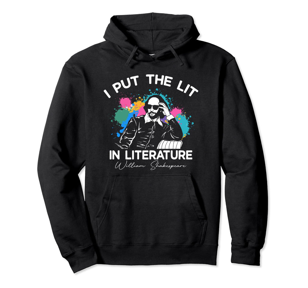I Put Lit Literature Funny William Hoodie - Trendy Graphic Unisex - T-Shirt, Sweatshirt, Hoodie