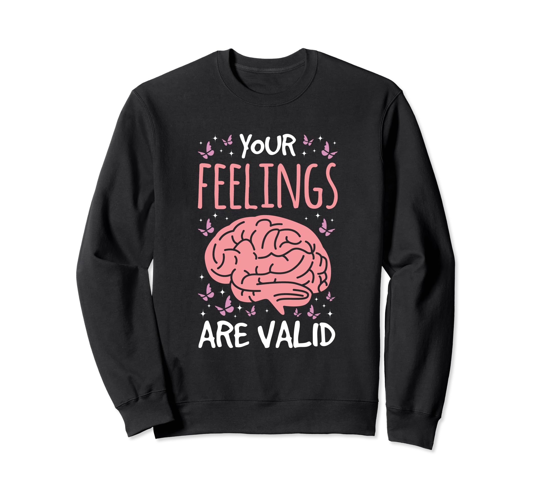 Your Feelings Are Valid Depression Sweatshirt - Graphic Print Men Women - T-Shirt, Sweatshirt, Hoodie