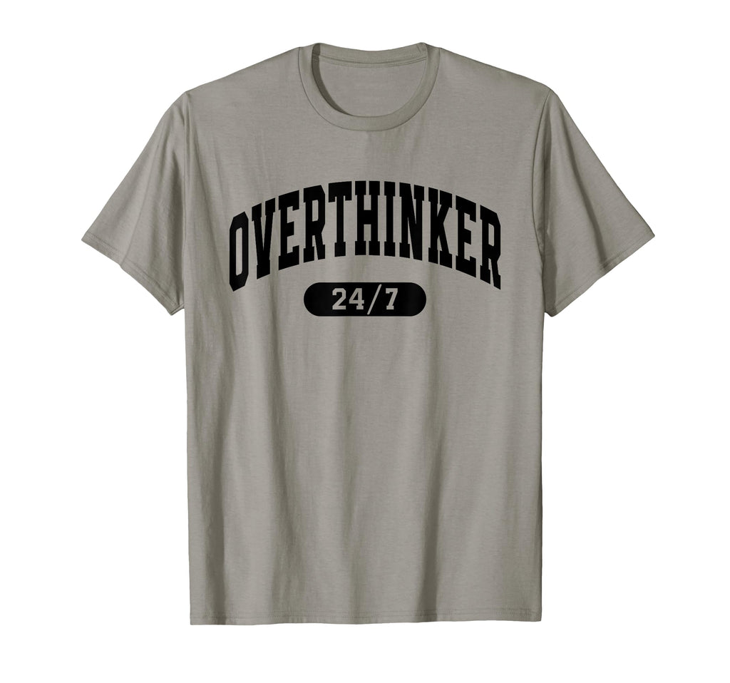 Overthinker 24 7 Funny Over T-Shirt - Casual Everyday Wear Men Women - T-Shirt, Sweatshirt, Hoodie