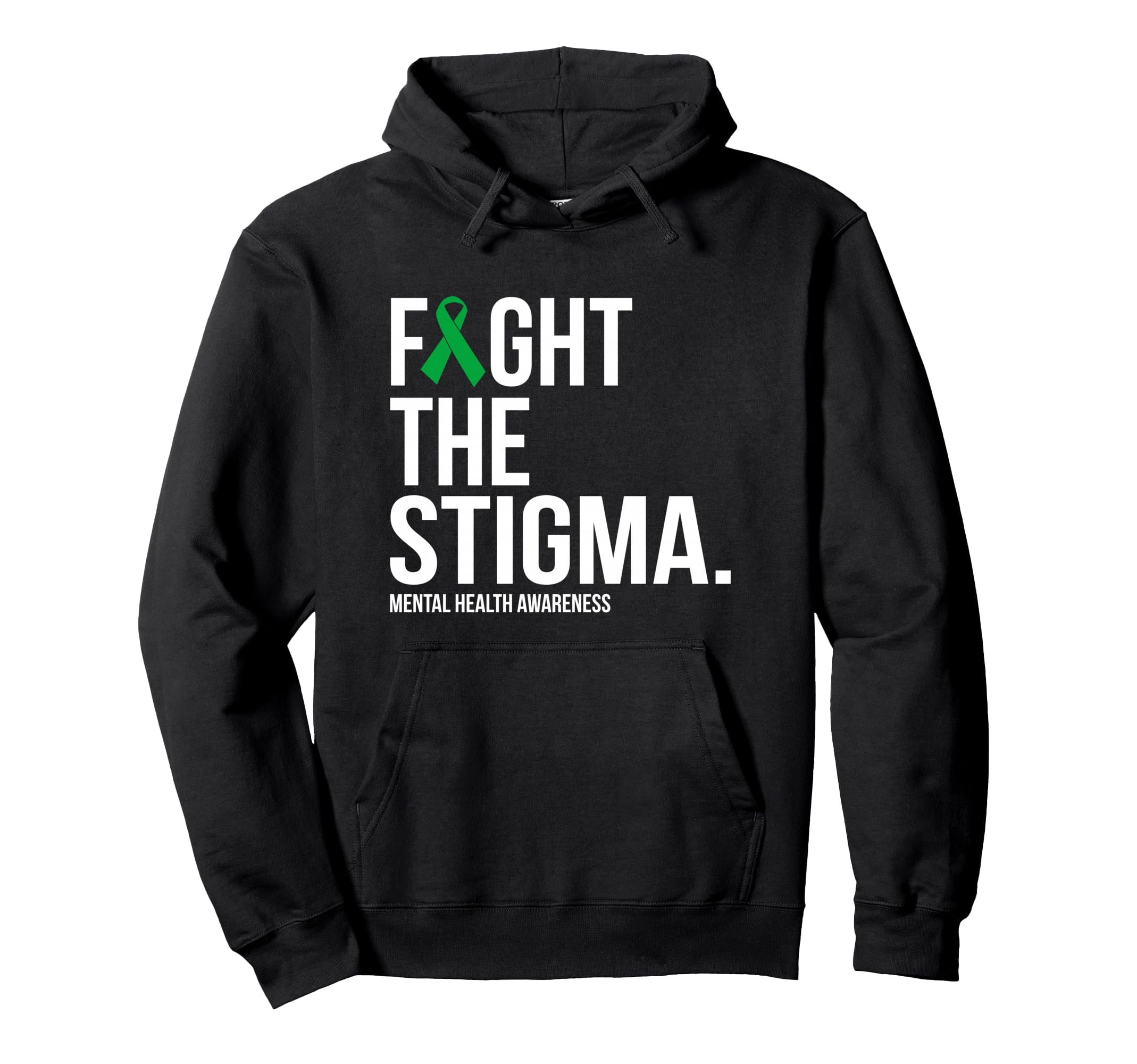 Fight Stigma Green Ribbon Mental Hoodie - Casual Everyday Wear Men Women - T-Shirt, Sweatshirt, Hoodie
