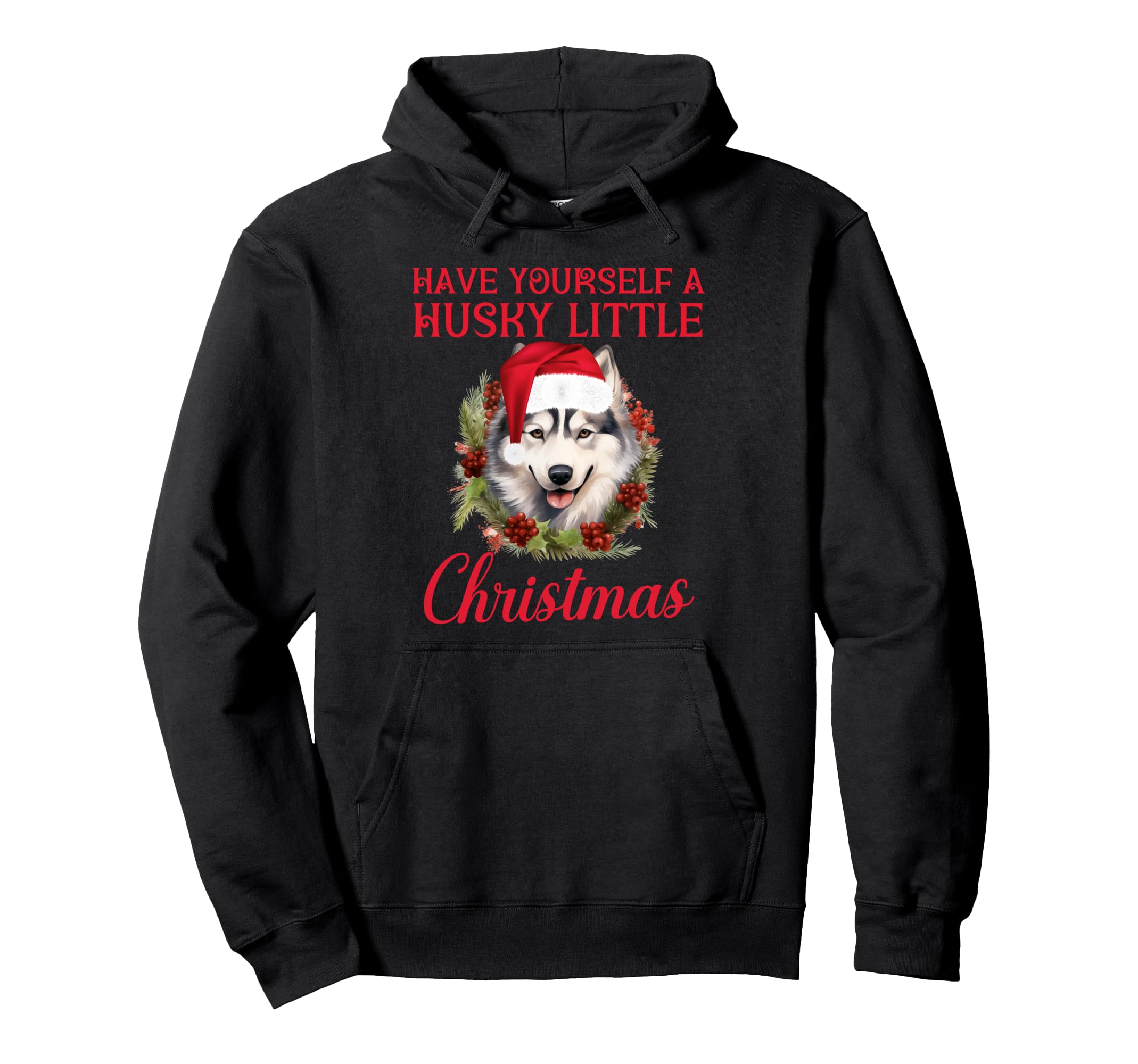 Have Yourself Husky Little Dog Santa Hat Hoodie - Graphic Print Men Women - T-Shirt, Sweatshirt, Hoodie