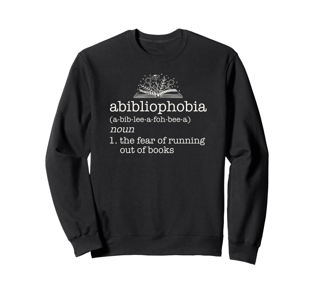 Abibliophobia Fear Running Out Books Sweatshirt - Aesthetic Graphic Unisex - T-Shirt, Sweatshirt, Hoodie
