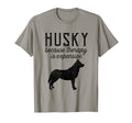 Siberian Husky Because Therapy Is T-Shirt - Custom Art Print Men Women - T-Shirt, Sweatshirt, Hoodie
