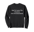 Had To Leave Function Got Sweatshirt - Trendy Graphic Men Women - T-Shirt, Sweatshirt, Hoodie