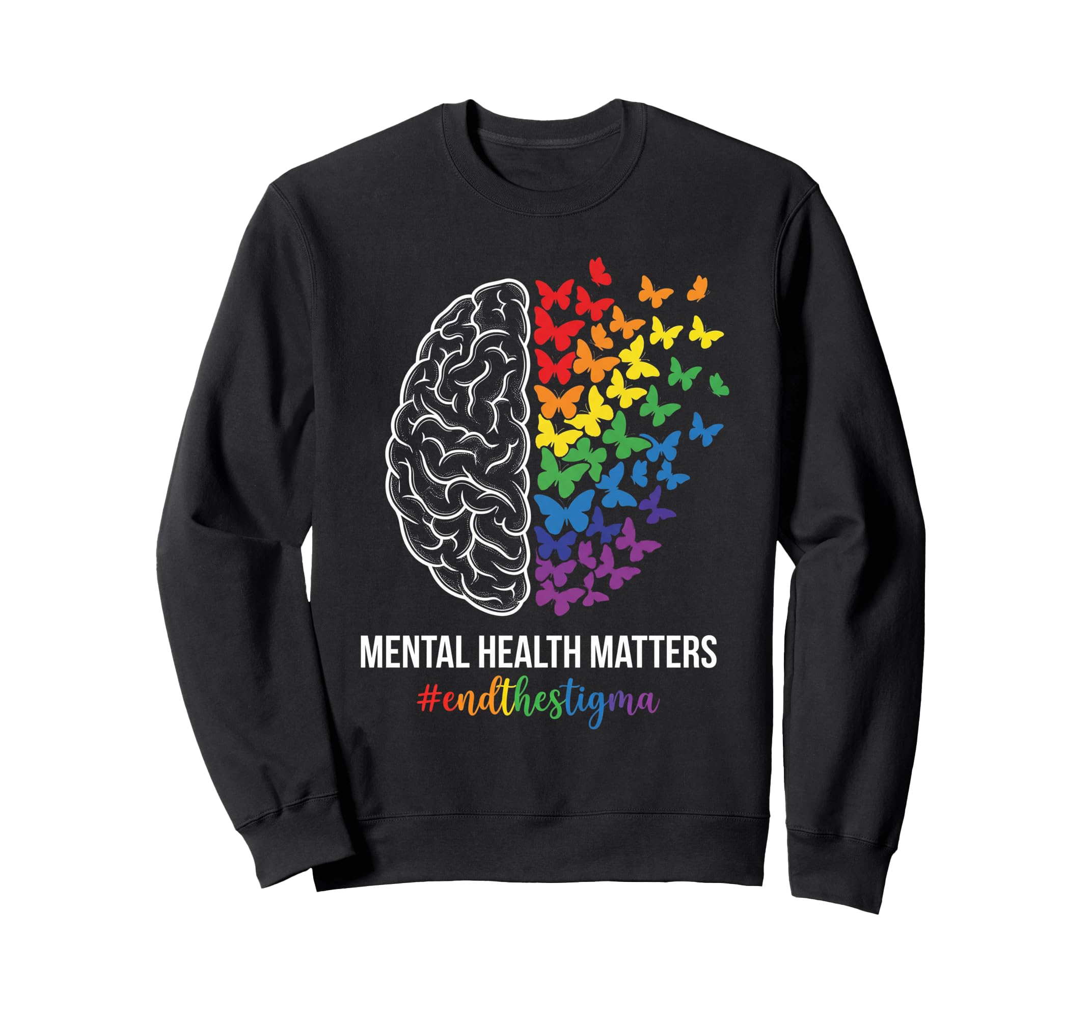 Mental Health Matters End Stigma Sweatshirt - Custom Art Print Men Women - T-Shirt, Sweatshirt, Hoodie