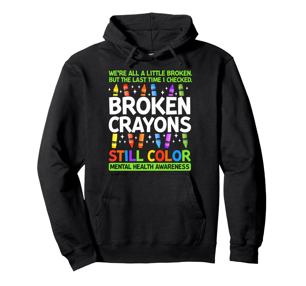 Broken Crayons Still Color Mental Hoodie - Streetwear Style Men Women - T-Shirt, Sweatshirt, Hoodie