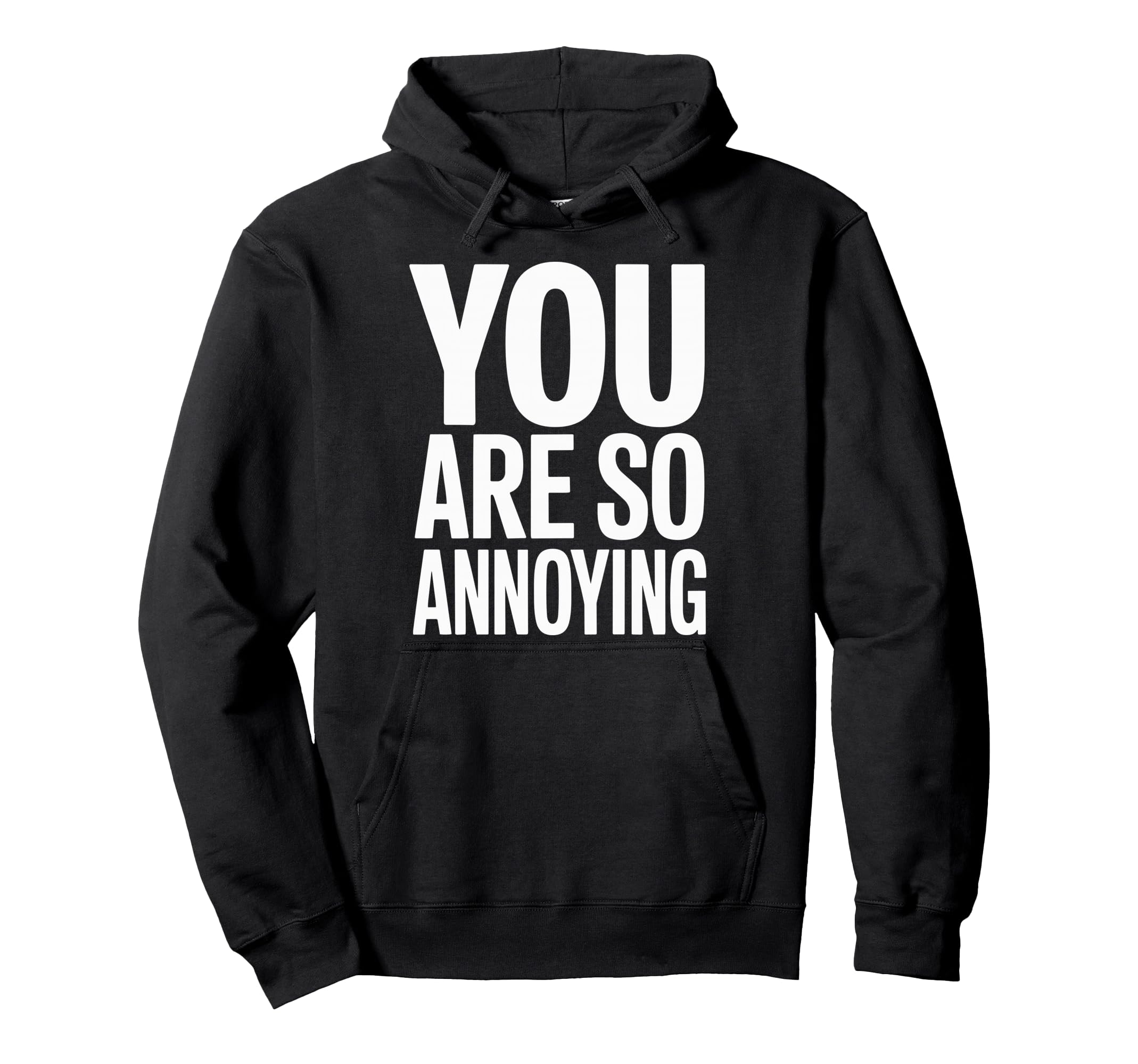 You Are So Annoying Playful Banter Friend Hoodie - Graphic Print for Adults - T-Shirt, Sweatshirt, Hoodie