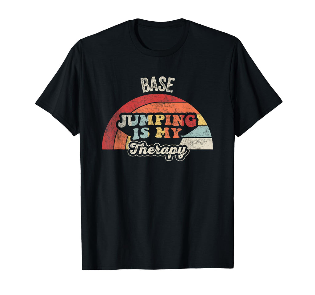 Base Jumping Is My Therapy Funny Extreme T-Shirt - Unique Graphic Unisex - T-Shirt, Sweatshirt, Hoodie
