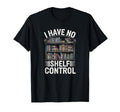 I Have No Shelf Control Book Lover T-Shirt - Unique Graphic Men Women - T-Shirt, Sweatshirt, Hoodie