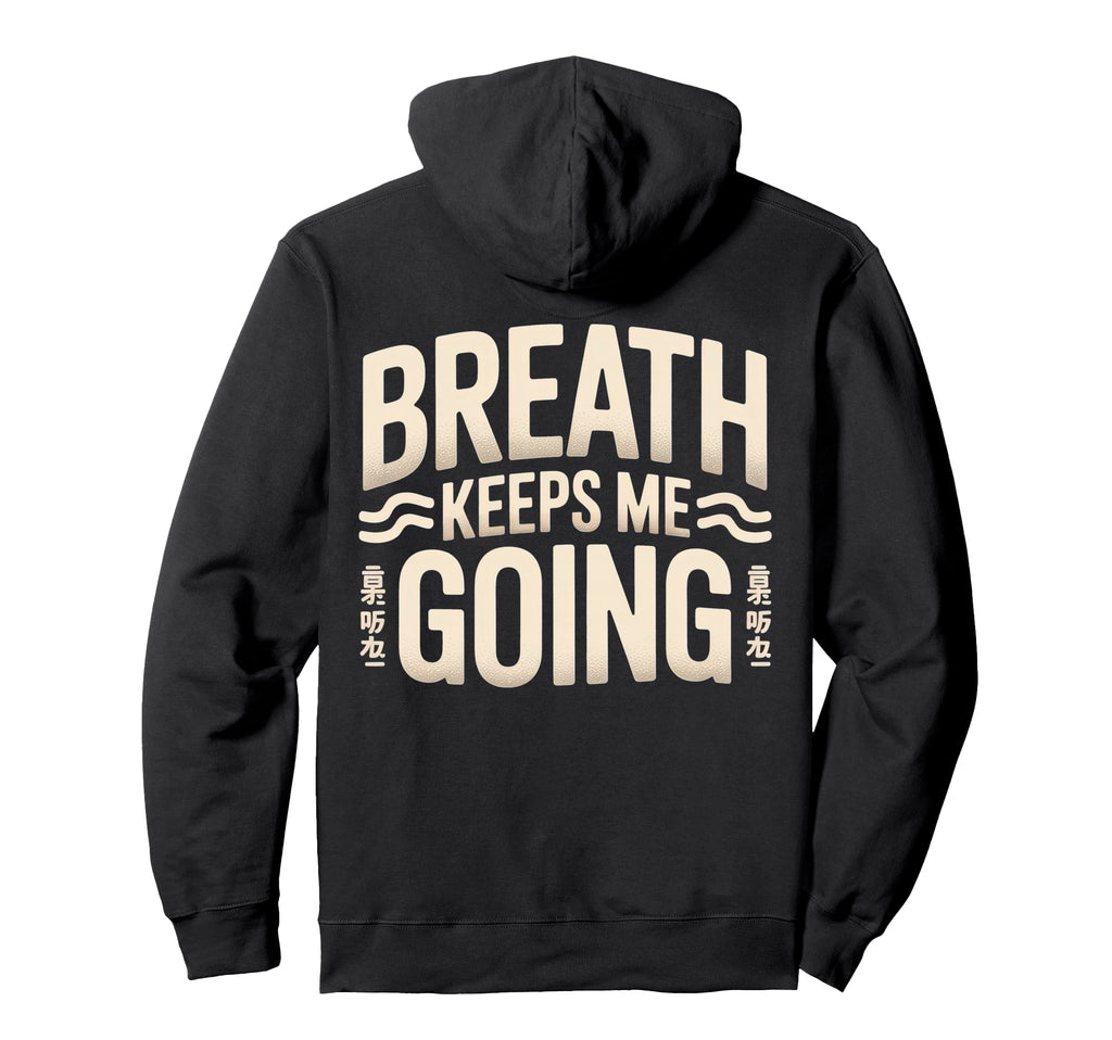Breath Keeps Me Going Inspirational Hoodie - Casual Everyday Wear Men Women - T-Shirt, Sweatshirt, Hoodie
