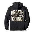 Breath Keeps Me Going Inspirational Hoodie - Casual Everyday Wear Men Women - T-Shirt, Sweatshirt, Hoodie