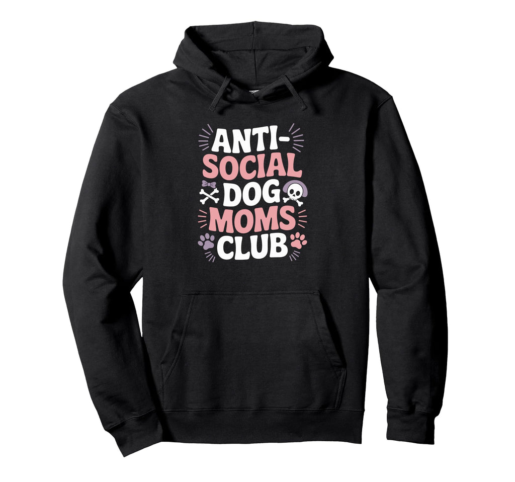 Anti Social Dog Moms Club Funny Pet Hoodie - Graphic Print for Adults - T-Shirt, Sweatshirt, Hoodie
