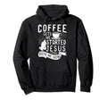 Coffee Gets Me Started Jesus Keeps Me Hoodie - Novelty Apparel for Adults - T-Shirt, Sweatshirt, Hoodie