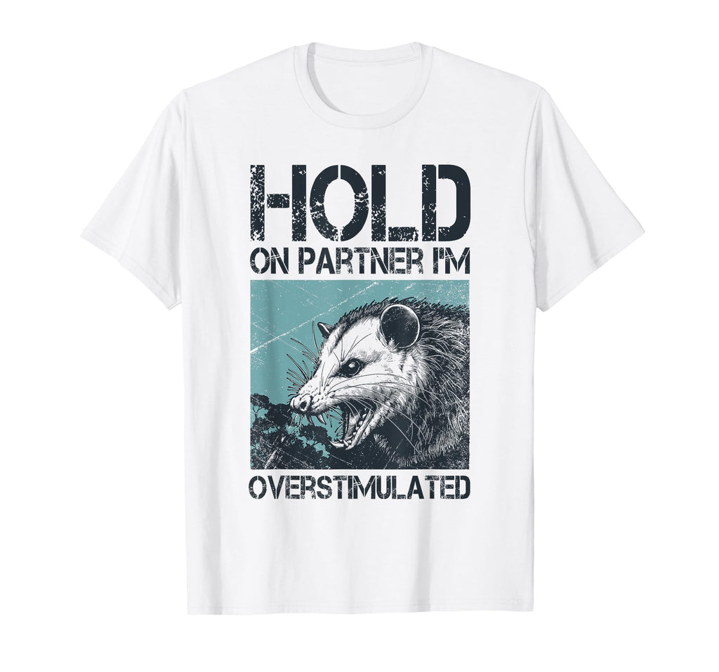 Hold Partner Im Overstimulated Sarcastic T-Shirt - Novelty Apparel Unisex - T-Shirt, Sweatshirt, Hoodie