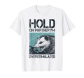 Hold Partner Im Overstimulated Sarcastic T-Shirt - Novelty Apparel Unisex - T-Shirt, Sweatshirt, Hoodie