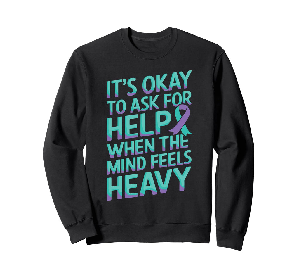 Its Okay To Ask Help Mental Health Sweatshirt - Unique Graphic Unisex - T-Shirt, Sweatshirt, Hoodie