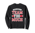 Proud Member Team Too Much Sweatshirt - Trendy Graphic Men Women - T-Shirt, Sweatshirt, Hoodie