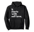 It Starts Self Love Valentines Day Self Care Hoodie - Graphic Print Unisex - T-Shirt, Sweatshirt, Hoodie