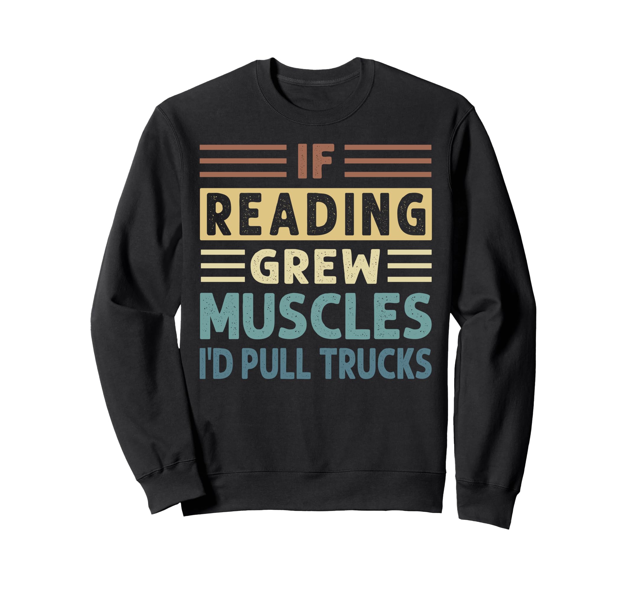 If Reading Grew Muscles Id Pull Sweatshirt - Streetwear Style for Adults - T-Shirt, Sweatshirt, Hoodie