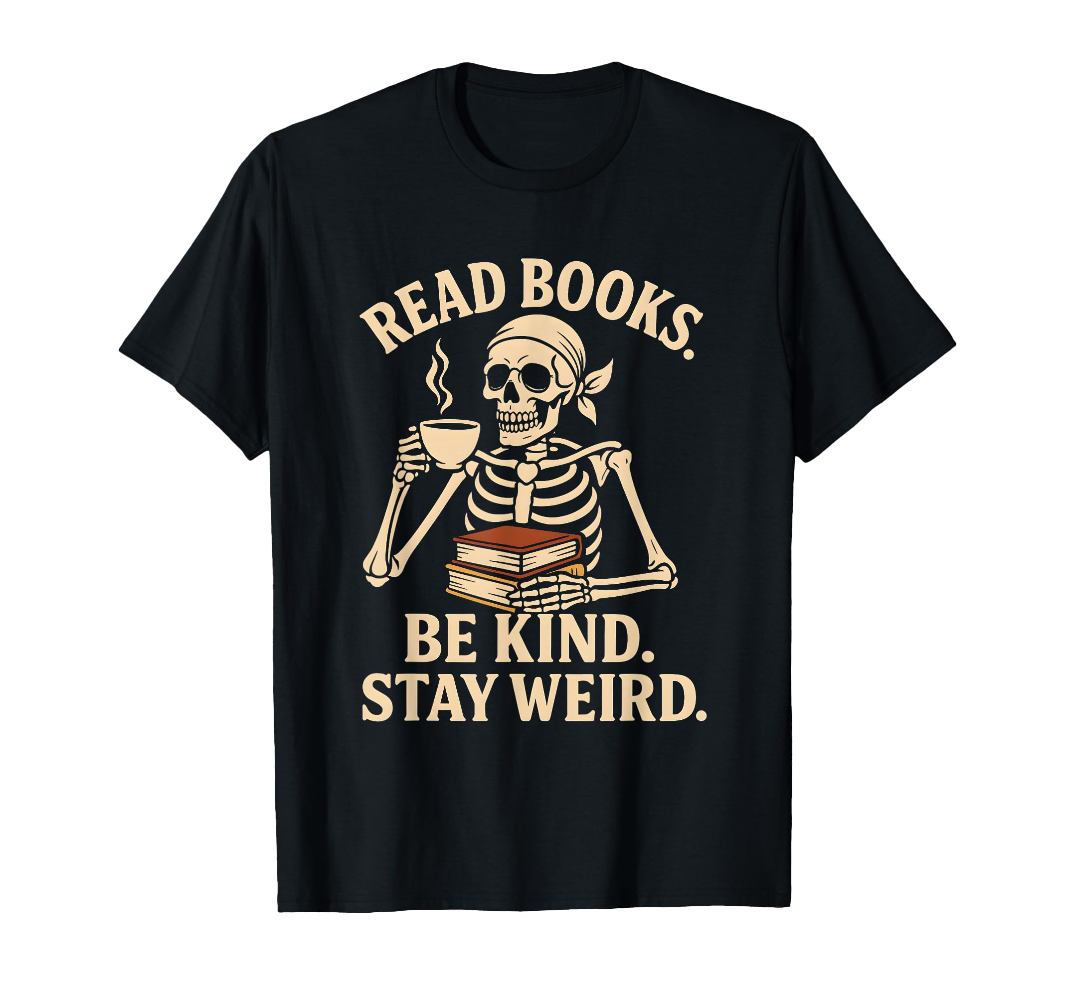 Read Books Be Kind Stay Weird Skeleton T-Shirt - Fun Novelty Design Unisex - T-Shirt, Sweatshirt, Hoodie