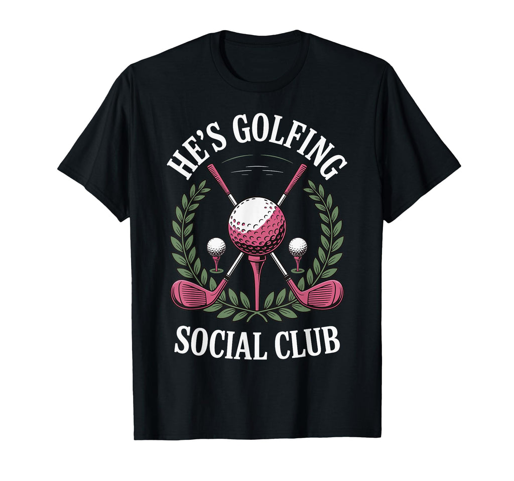 Hes Golfing Social Club T-Shirt - Custom Art Print for Adults - T-Shirt, Sweatshirt, Hoodie