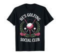 Hes Golfing Social Club T-Shirt - Custom Art Print for Adults - T-Shirt, Sweatshirt, Hoodie