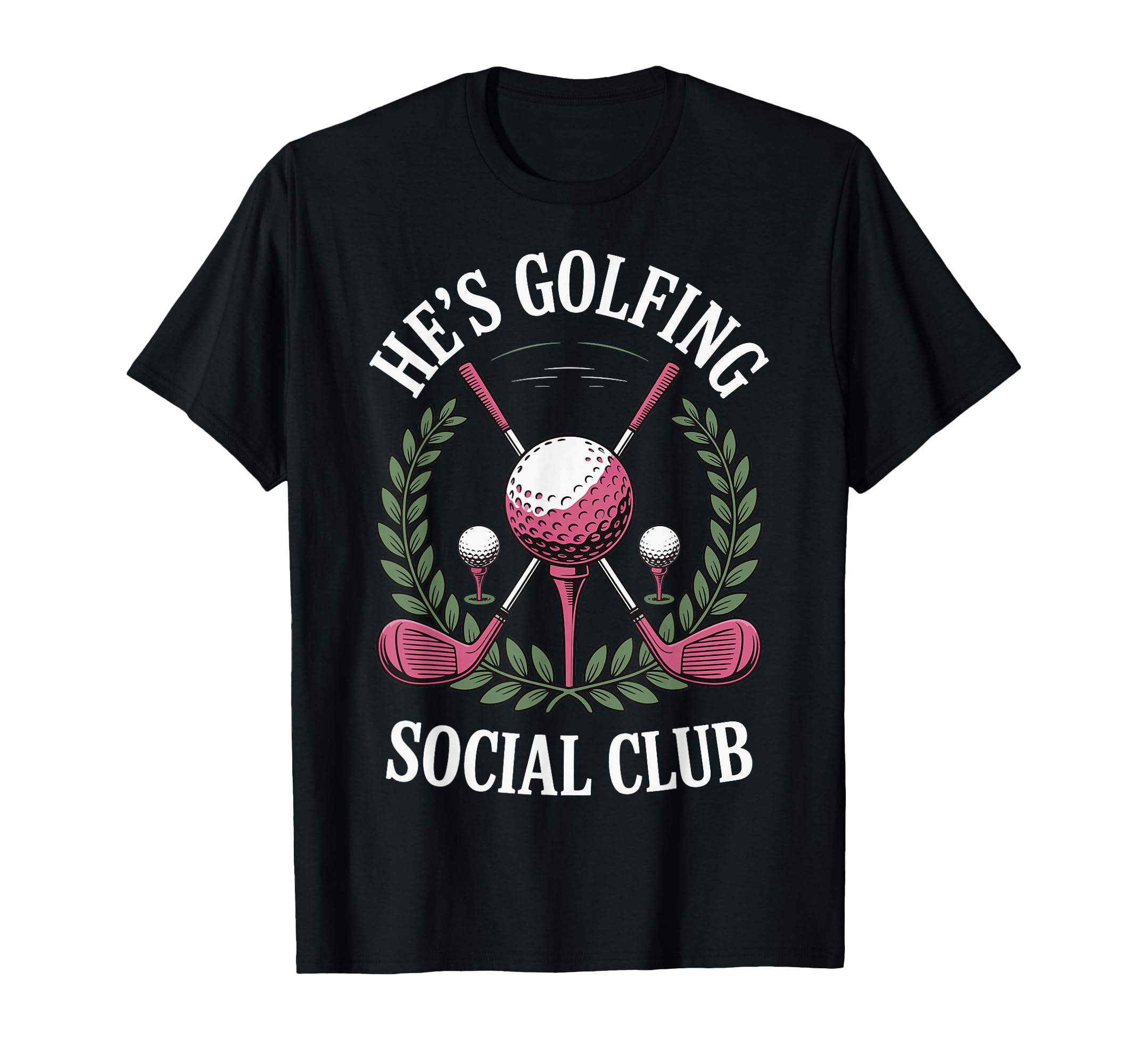 Hes Golfing Social Club T-Shirt - Custom Art Print for Adults - T-Shirt, Sweatshirt, Hoodie