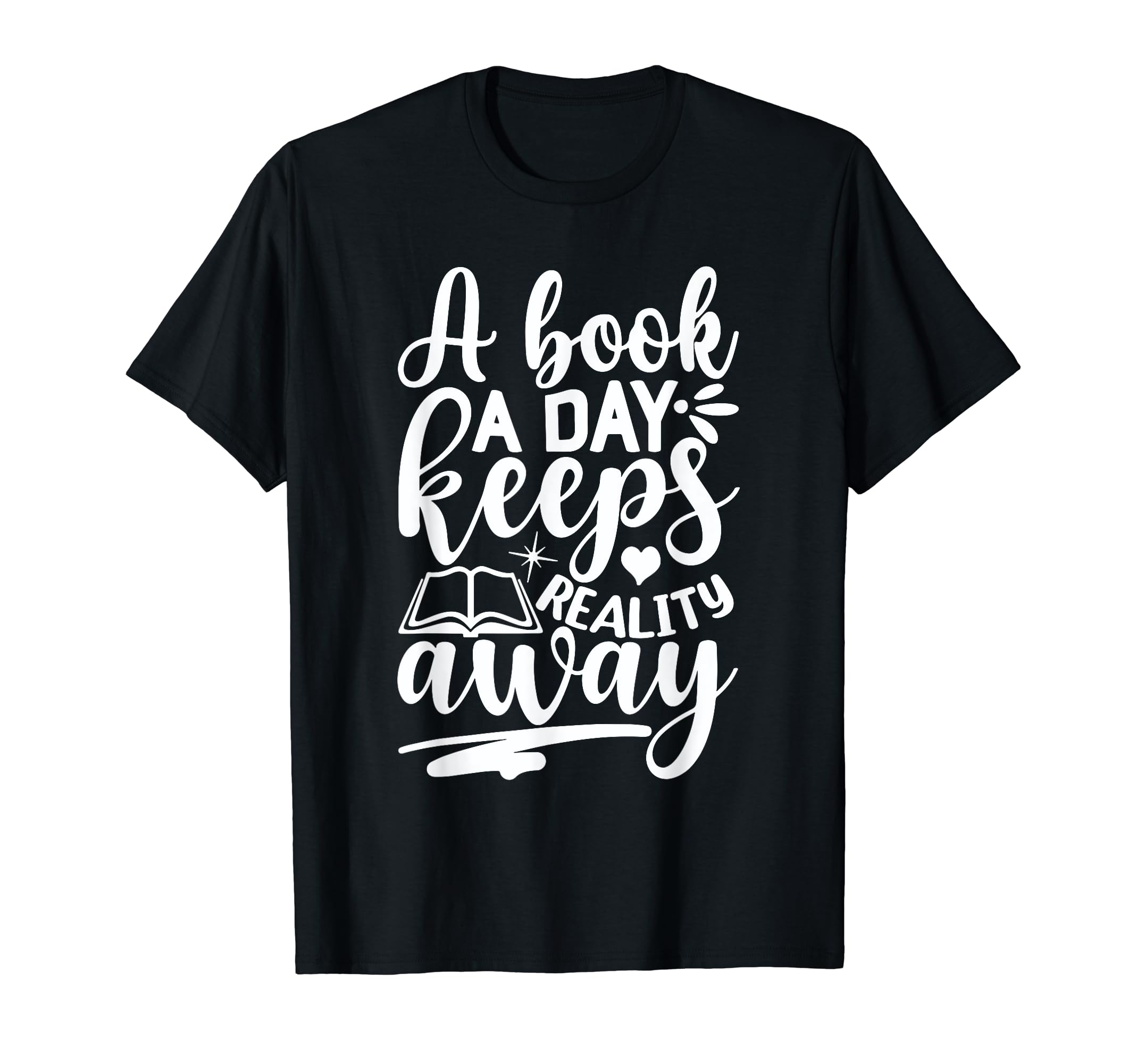 Book Day Keeps Reality Away Book Readers T-Shirt - Novelty Apparel Unisex - T-Shirt, Sweatshirt, Hoodie