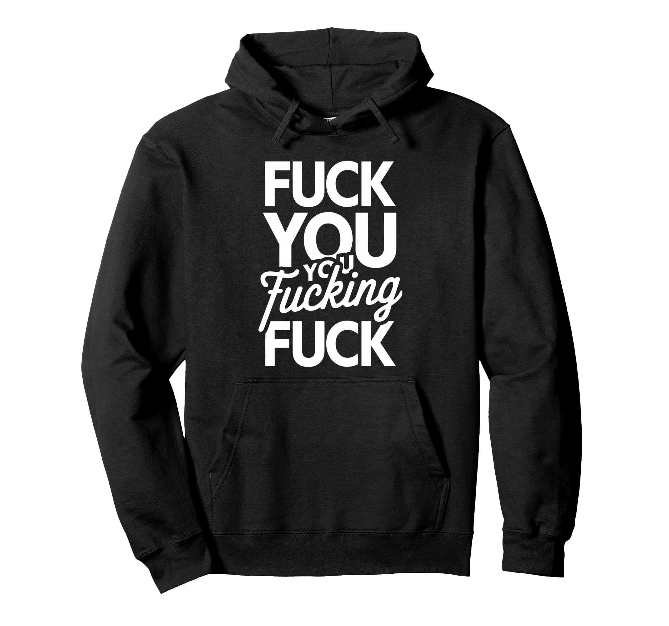 Shameless Fuck You F You You Fucking Hoodie - Custom Art Print for Adults - T-Shirt, Sweatshirt, Hoodie