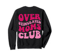 Overstimulated Moms Club Funny Groovy Sweatshirt - Trendy Graphic Men Women - T-Shirt, Sweatshirt, Hoodie