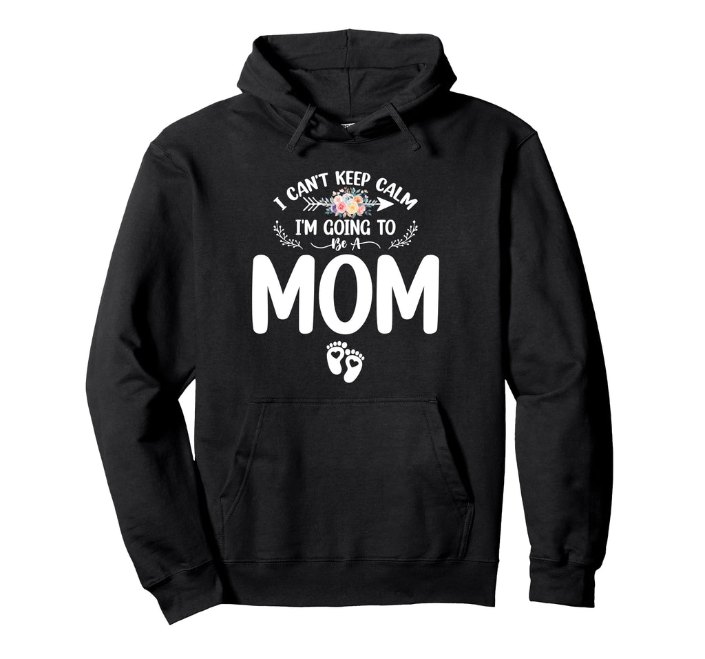 Pregnancy I Cant Keep Calm Im Going To Hoodie - Custom Art Print Men Women - T-Shirt, Sweatshirt, Hoodie