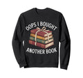Oops I Bought Another Book Sweatshirt - Aesthetic Graphic for Adults - T-Shirt, Sweatshirt, Hoodie