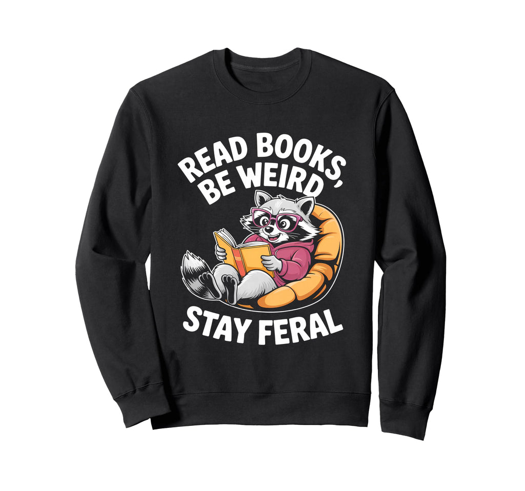 Read Books Be Weird Stay Sweatshirt - Casual Everyday Wear for Adults - T-Shirt, Sweatshirt, Hoodie